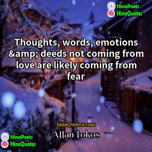 Allan Lokos Quotes | Thoughts, words, emotions &amp; deeds not coming